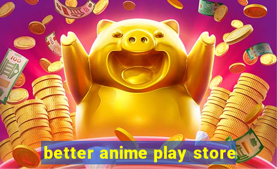 better anime play store